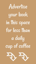  Advertise your book in this space  for less than  a daily  cup of coffee 